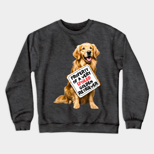 Property of a Very Spoiled Golden Retriever Crewneck Sweatshirt by Doodle and Things